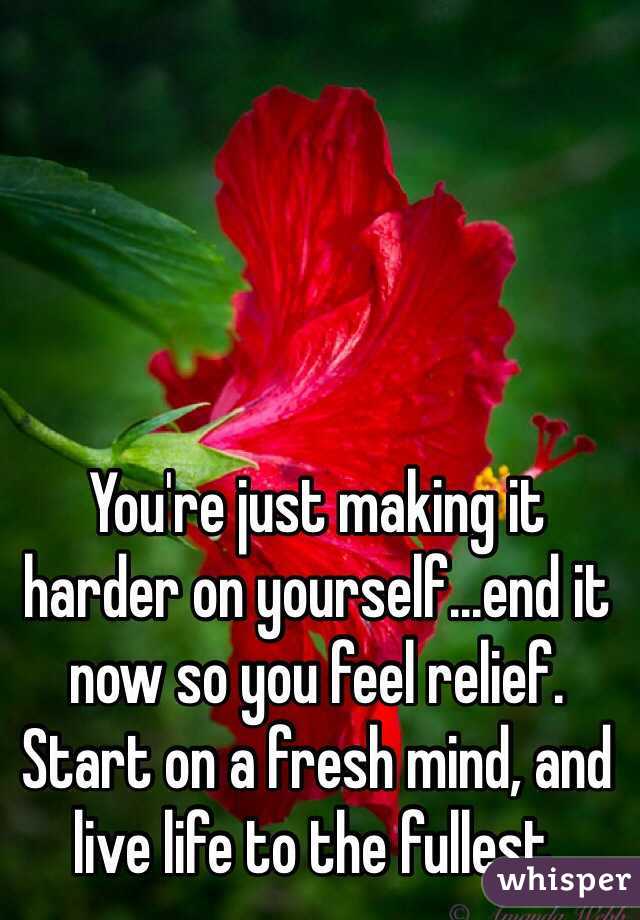 You're just making it harder on yourself...end it now so you feel relief. Start on a fresh mind, and live life to the fullest.