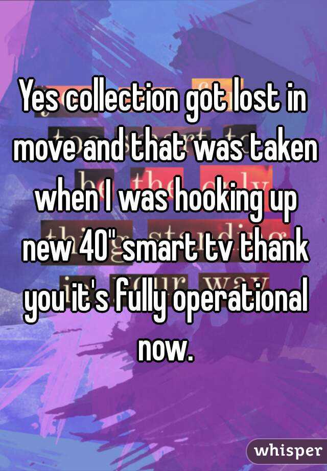 Yes collection got lost in move and that was taken when I was hooking up new 40" smart tv thank you it's fully operational now.