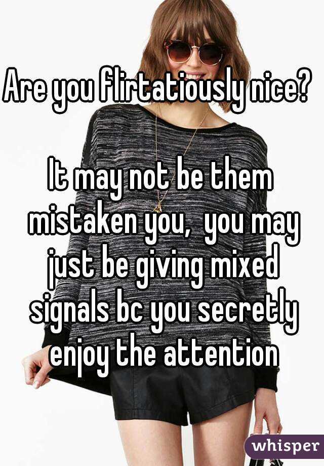 Are you flirtatiously nice?  
It may not be them mistaken you,  you may just be giving mixed signals bc you secretly enjoy the attention