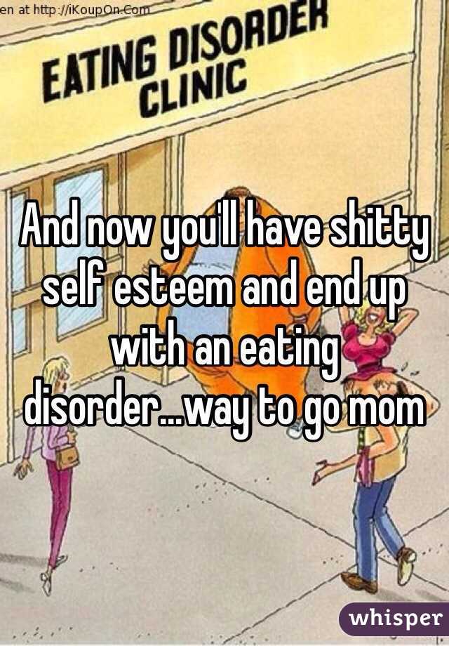 And now you'll have shitty self esteem and end up with an eating disorder...way to go mom