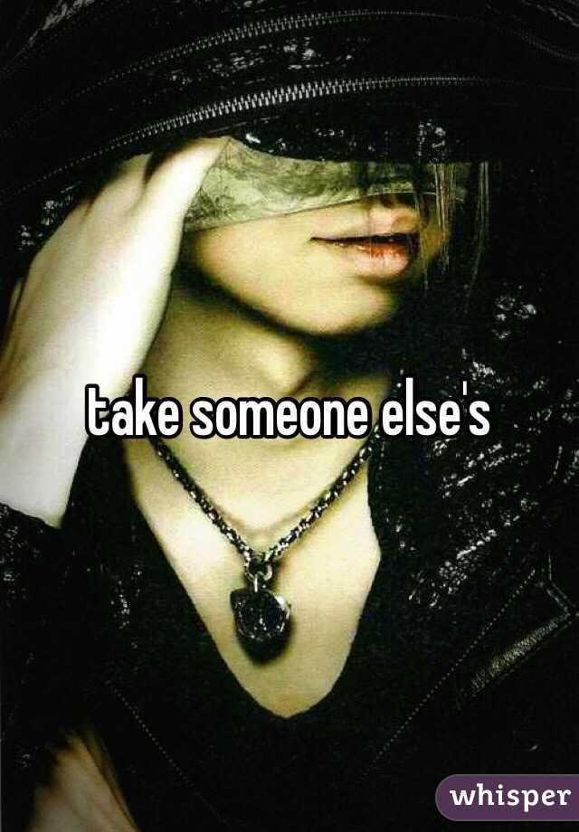 take someone else's 