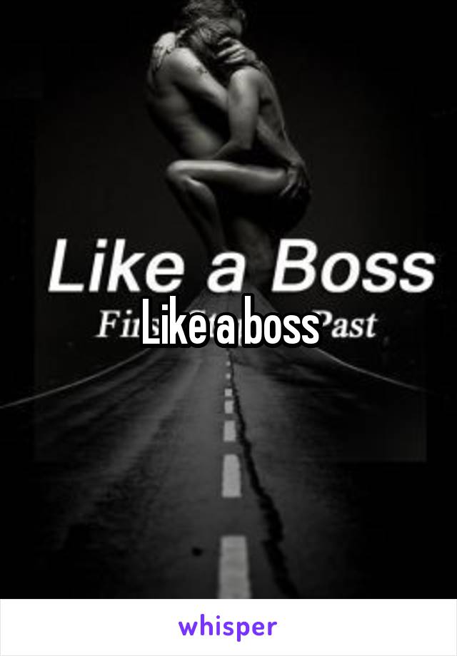 Like a boss