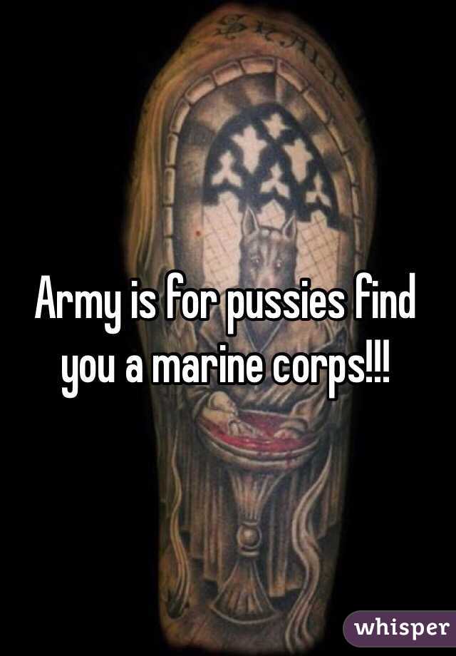 Army is for pussies find you a marine corps!!!