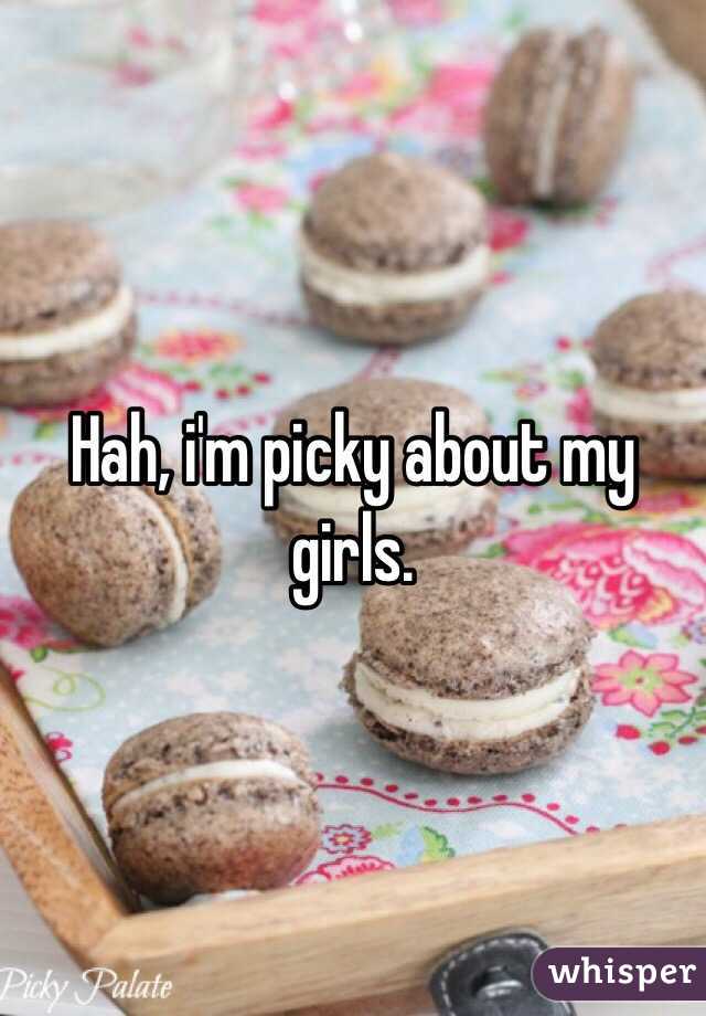 Hah, i'm picky about my girls.