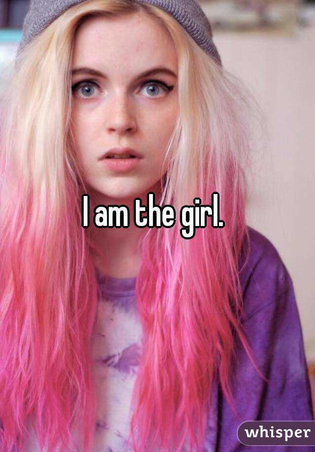 I am the girl. 