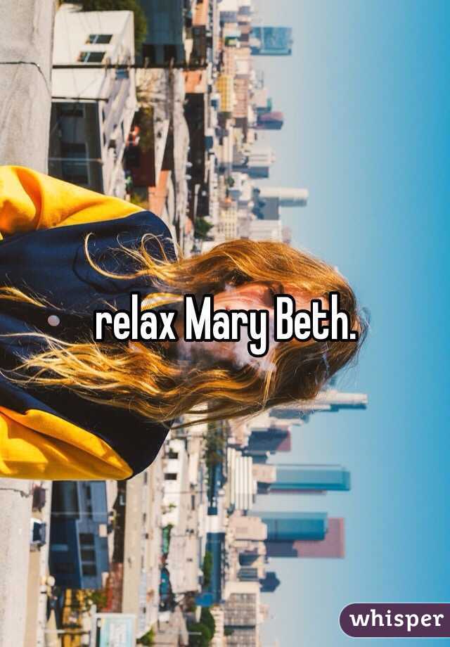 relax Mary Beth. 