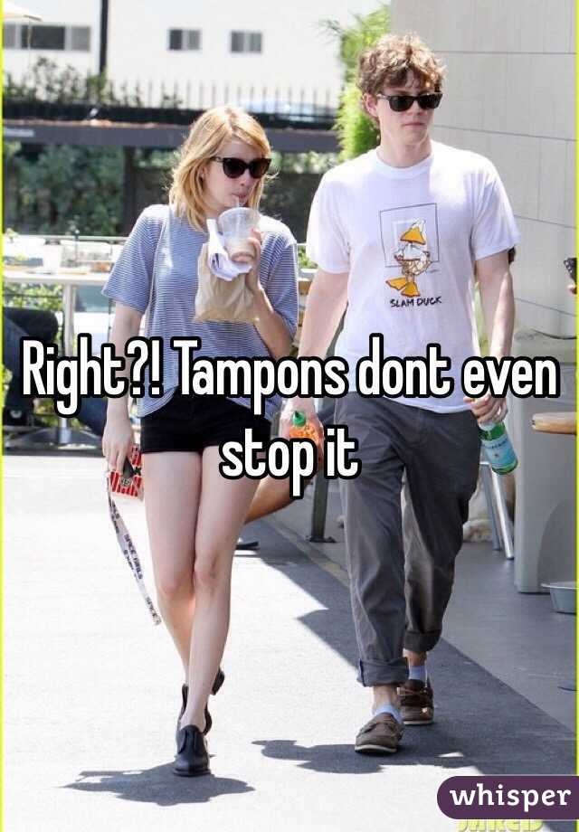 Right?! Tampons dont even stop it