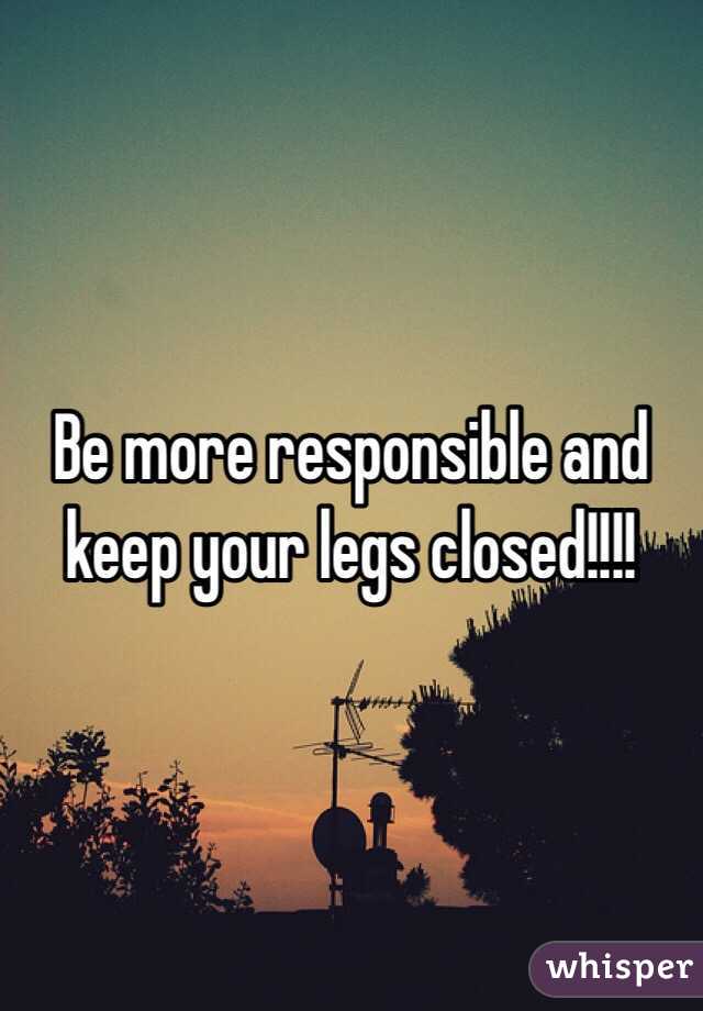 Be more responsible and keep your legs closed!!!!