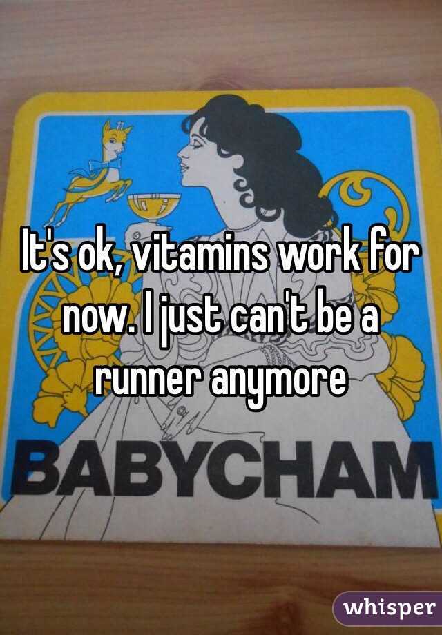 It's ok, vitamins work for now. I just can't be a runner anymore