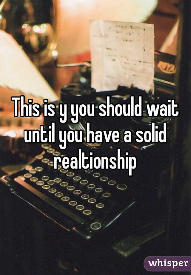 This is y you should wait until you have a solid realtionship