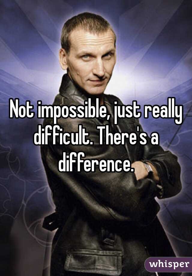 Not impossible, just really difficult. There's a difference. 