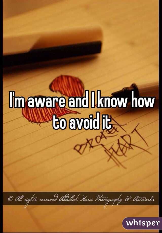 I'm aware and I know how to avoid it 