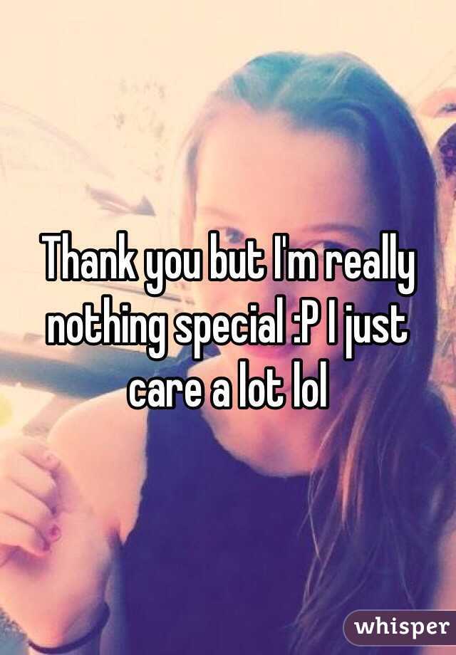 Thank you but I'm really nothing special :P I just care a lot lol