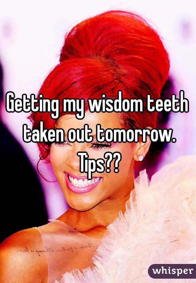 Getting my wisdom teeth taken out tomorrow. Tips??
