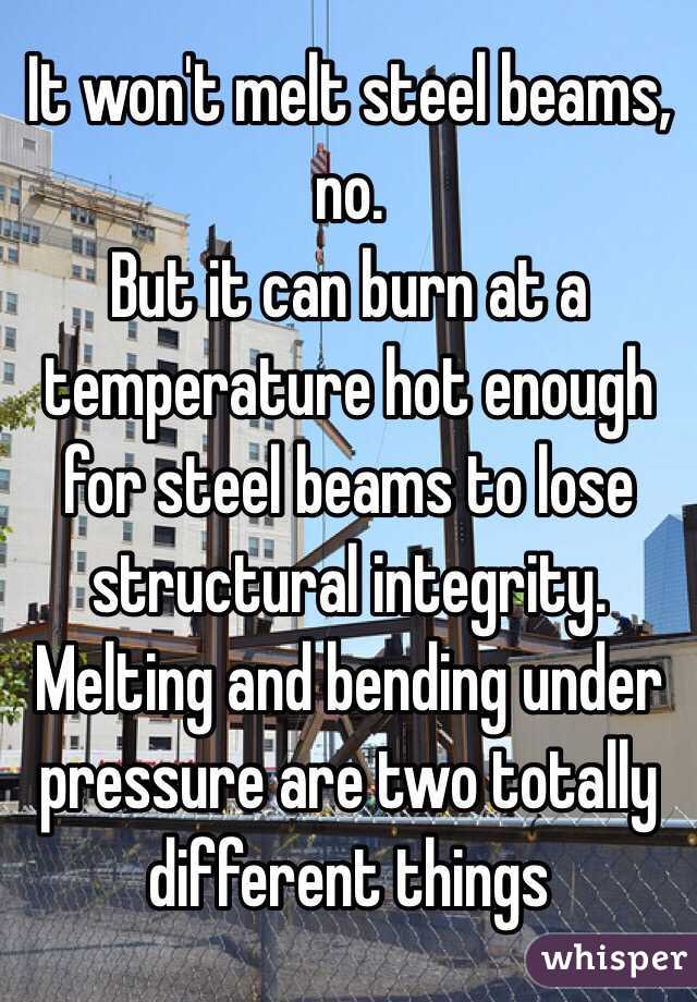 It won't melt steel beams, no.
But it can burn at a temperature hot enough for steel beams to lose structural integrity.
Melting and bending under pressure are two totally different things