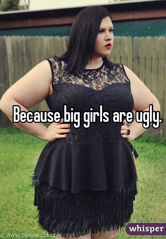 Because big girls are ugly. 