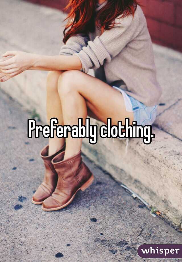 Preferably clothing. 
