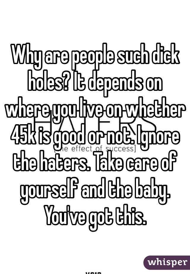 Why are people such dick holes? It depends on where you live on whether 45k is good or not. Ignore the haters. Take care of yourself and the baby. You've got this. 