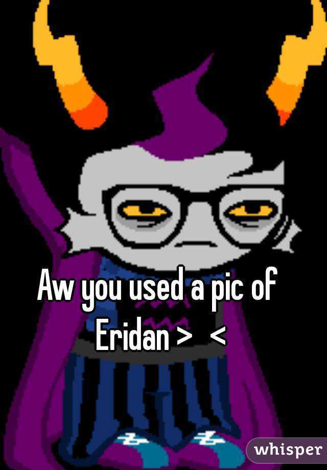 Aw you used a pic of Eridan >∆<