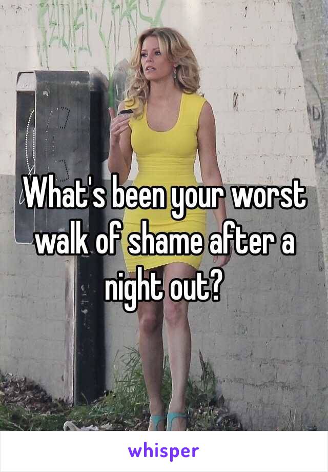 What's been your worst walk of shame after a night out? 
