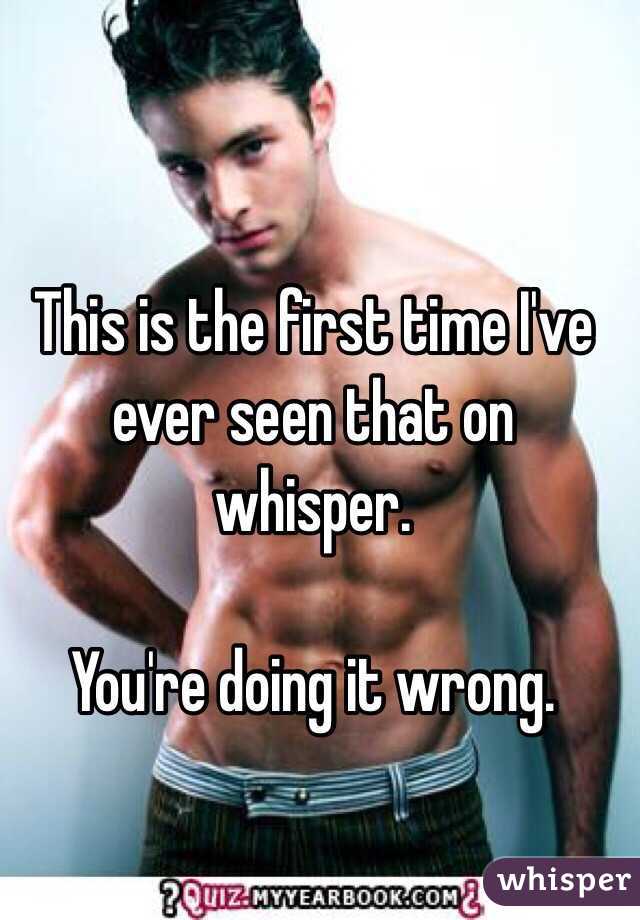 This is the first time I've ever seen that on whisper.

You're doing it wrong.
