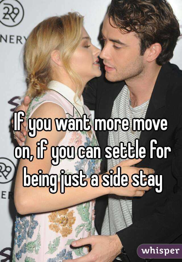If you want more move on, if you can settle for being just a side stay