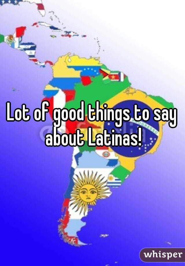 Lot of good things to say about Latinas!