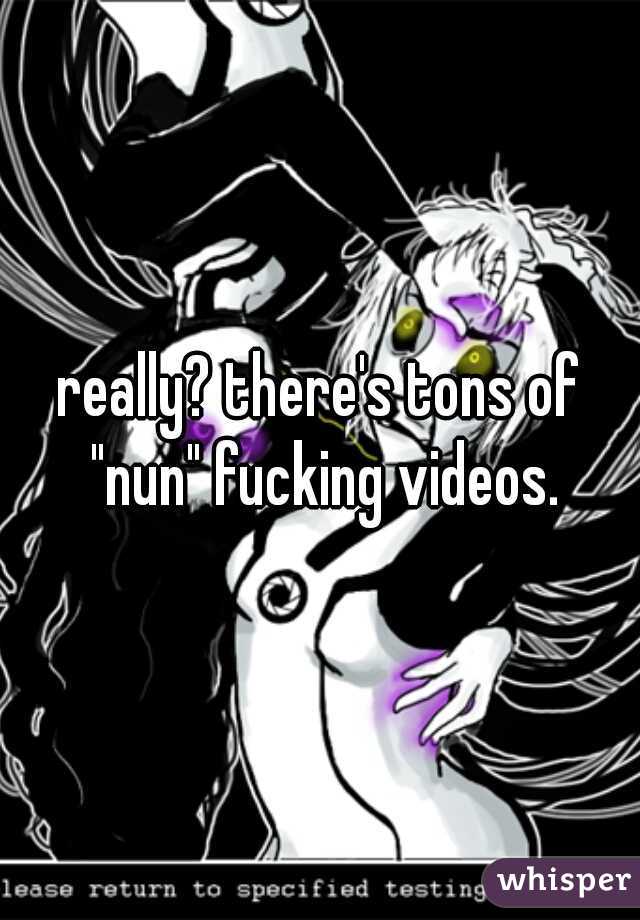 really? there's tons of "nun" fucking videos.