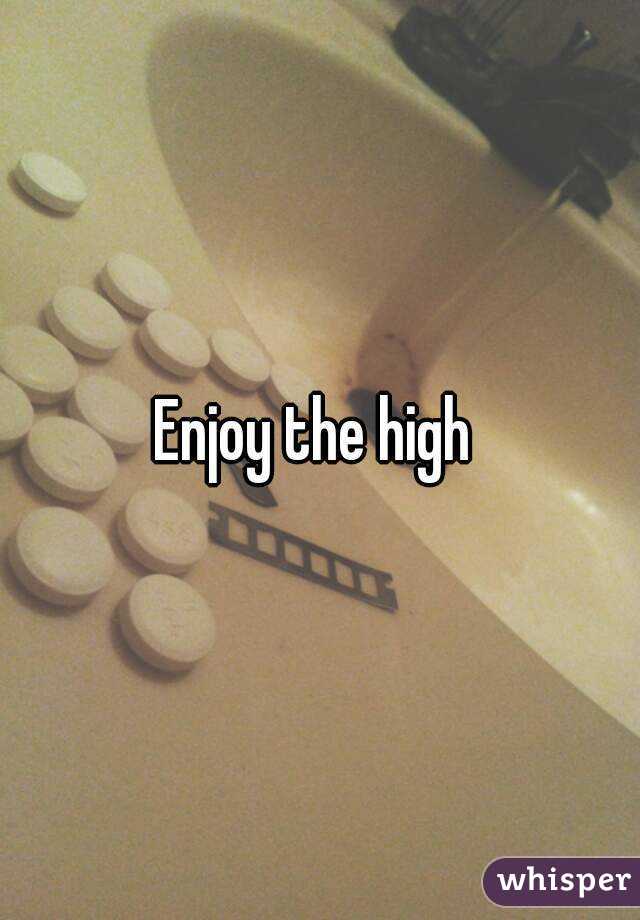 Enjoy the high 
