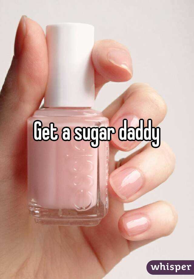 Get a sugar daddy