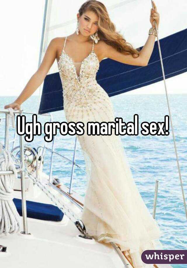 Ugh gross marital sex!
