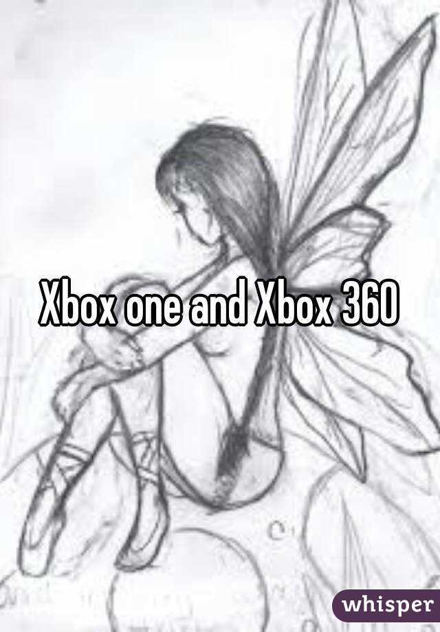 Xbox one and Xbox 360