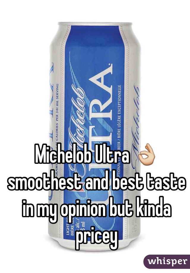 Michelob Ultra 👌 smoothest and best taste in my opinion but kinda pricey