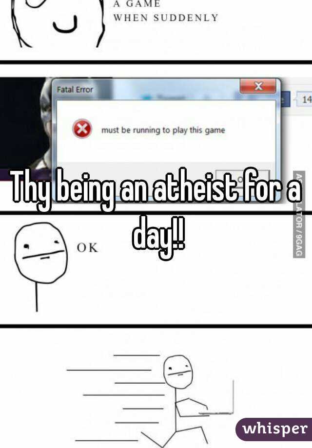 Thy being an atheist for a day!!