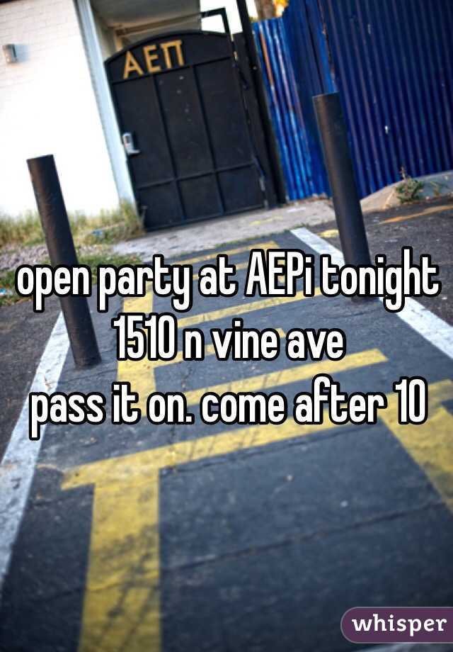 open party at AEPi tonight
1510 n vine ave
pass it on. come after 10