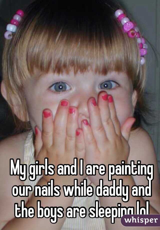 My girls and I are painting our nails while daddy and the boys are sleeping lol