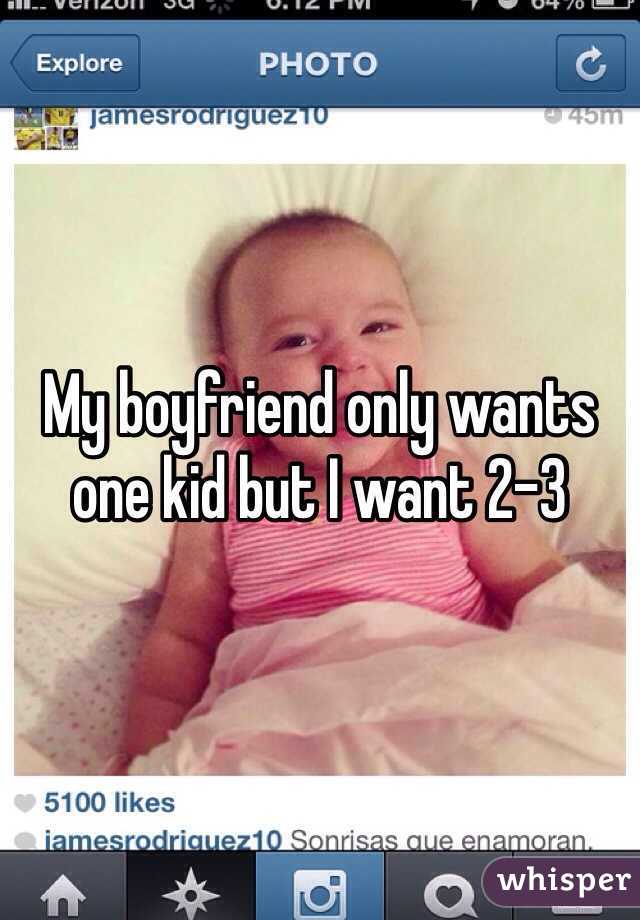 My boyfriend only wants one kid but I want 2-3