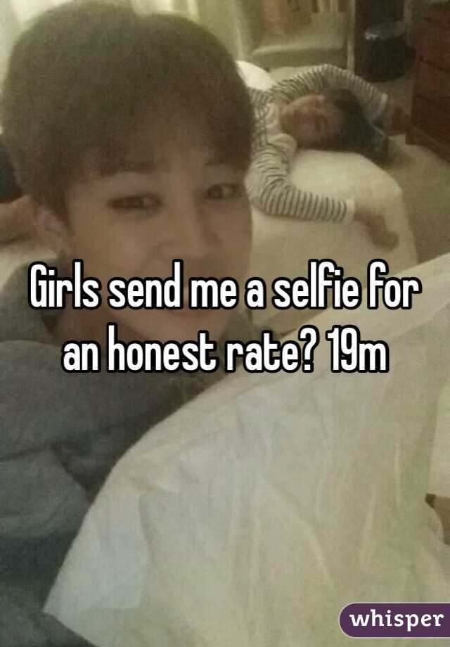 Girls send me a selfie for an honest rate? 19m