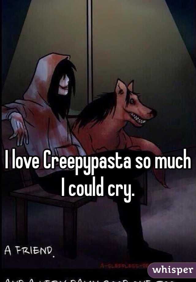 I love Creepypasta so much I could cry. 