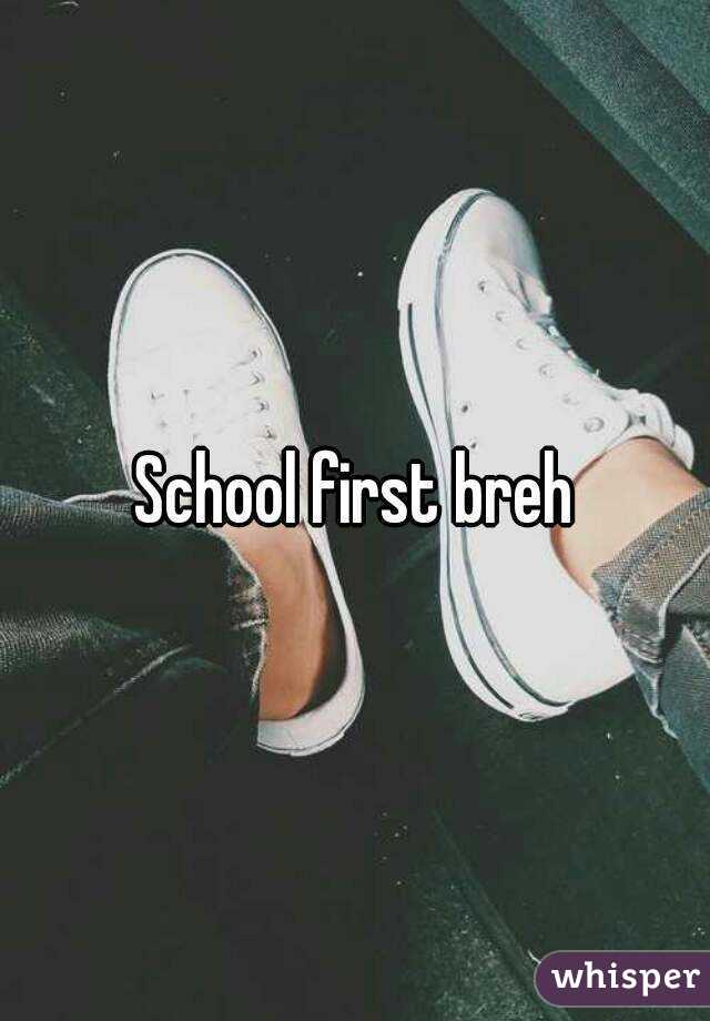 School first breh