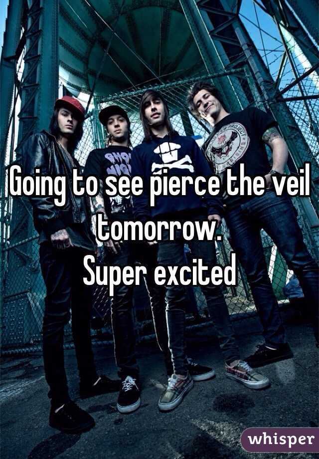 Going to see pierce the veil tomorrow. 
Super excited 