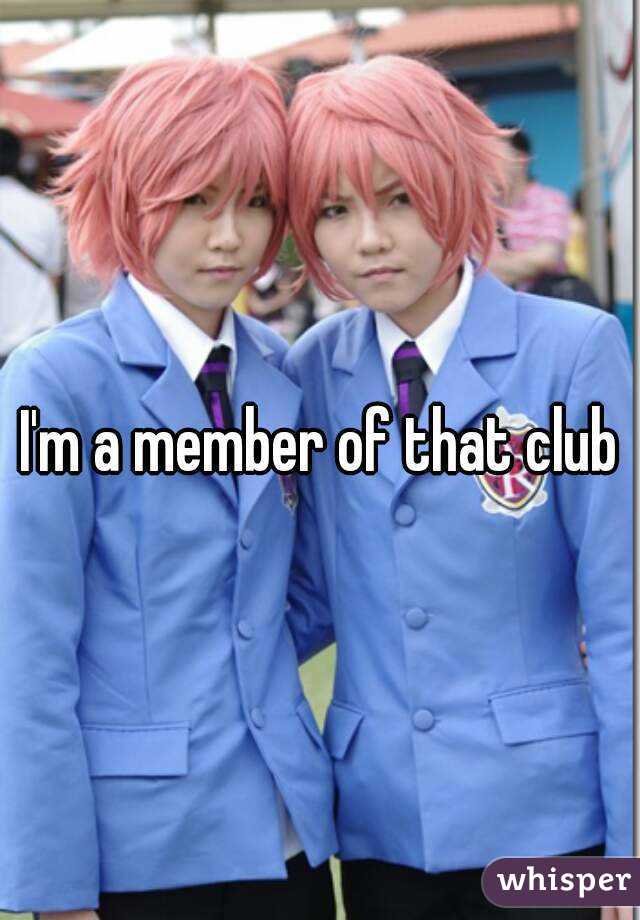 I'm a member of that club