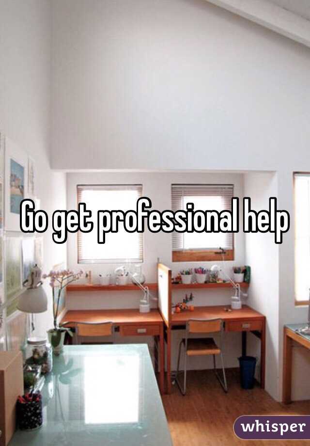 Go get professional help