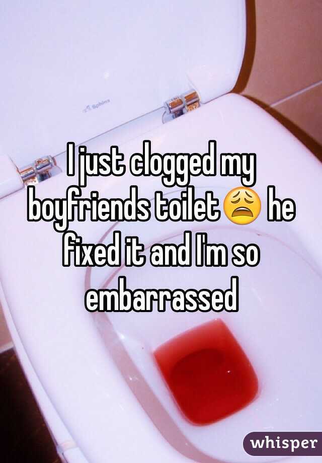 I just clogged my boyfriends toilet😩 he fixed it and I'm so embarrassed 