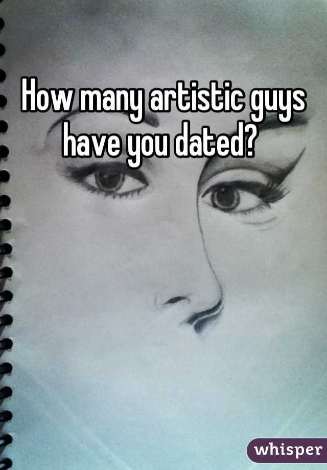 How many artistic guys have you dated? 