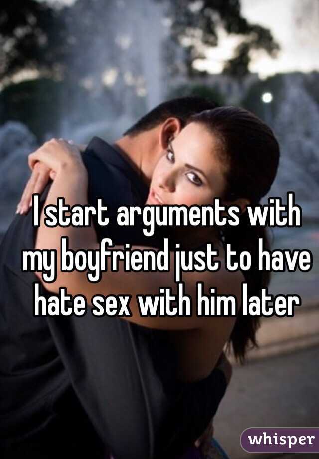 I start arguments with my boyfriend just to have hate sex with him later