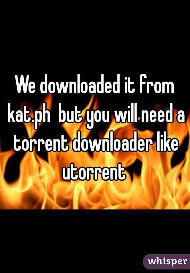 We downloaded it from kat.ph  but you will need a torrent downloader like utorrent 