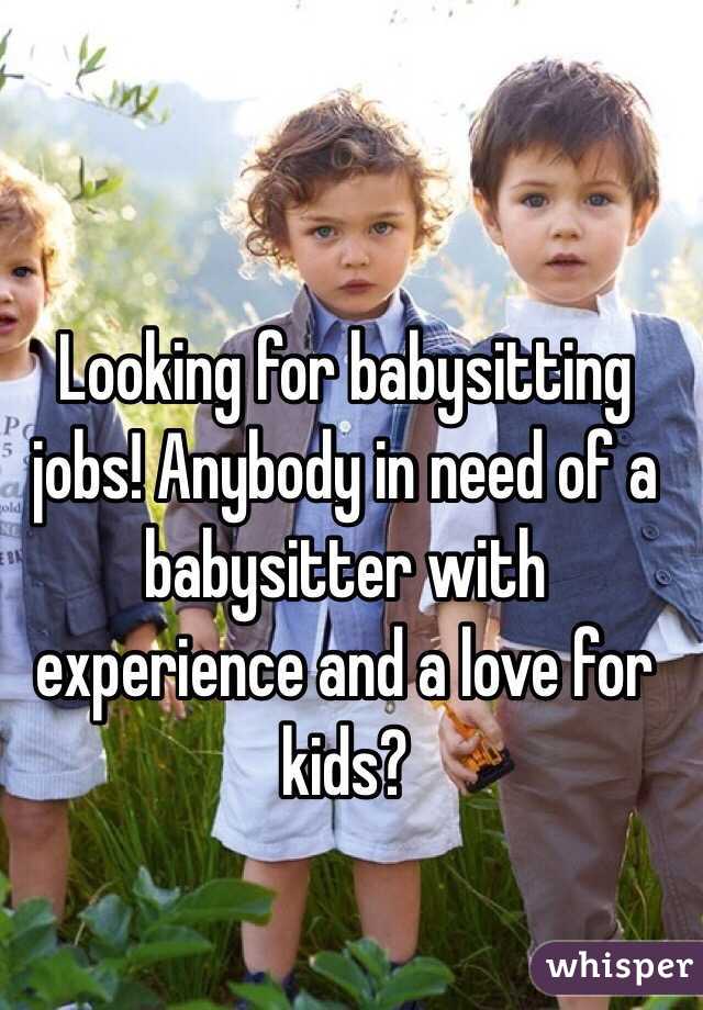 Looking for babysitting jobs! Anybody in need of a babysitter with experience and a love for kids?