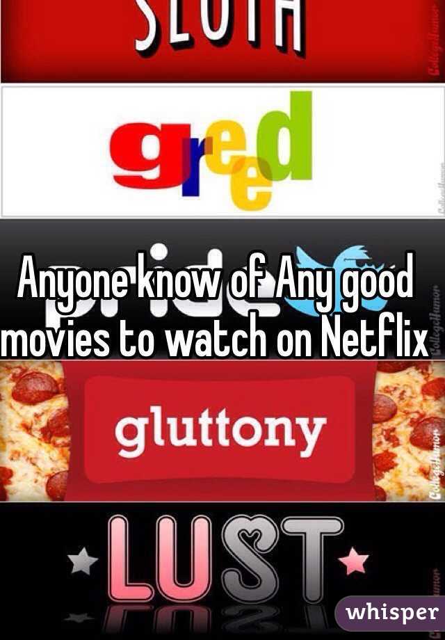 Anyone know of Any good movies to watch on Netflix 