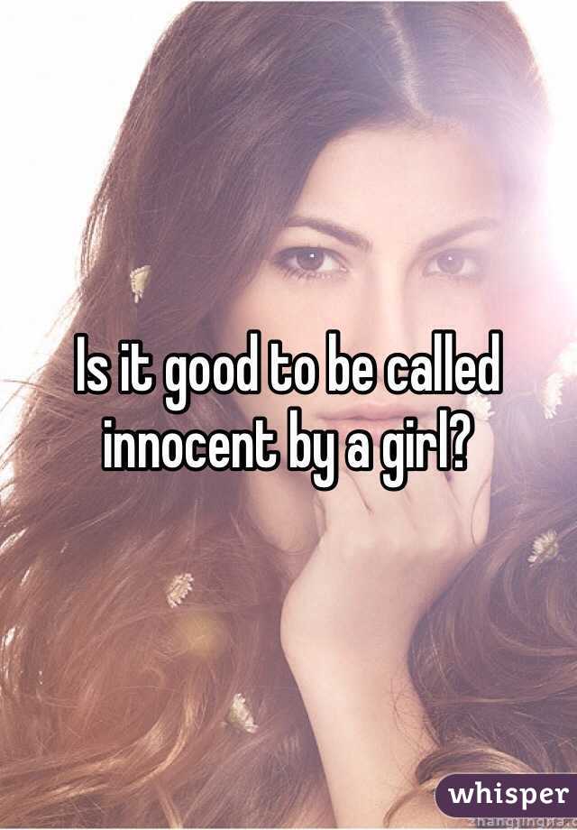 Is it good to be called innocent by a girl?
